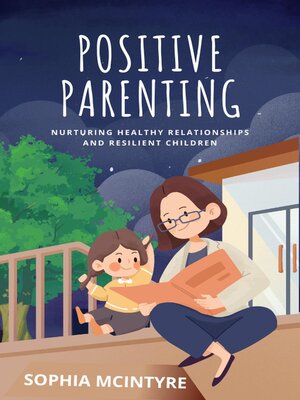 cover image of Positive Parenting-Nurturing Healthy Relationships and Resilient Children